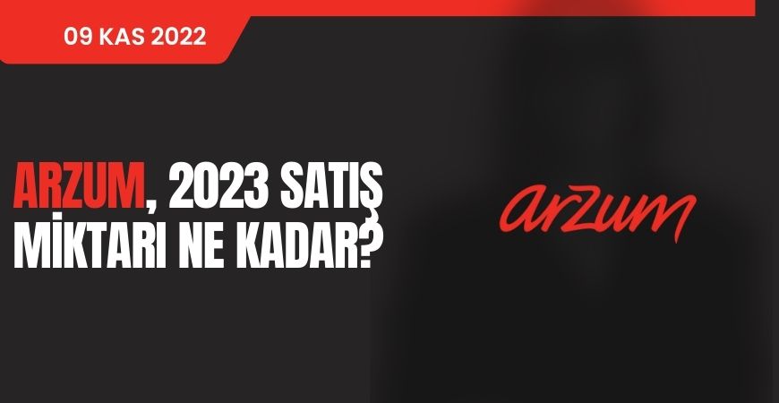 Arzum'un  2023 Satış Miktarı Ne Kadar?